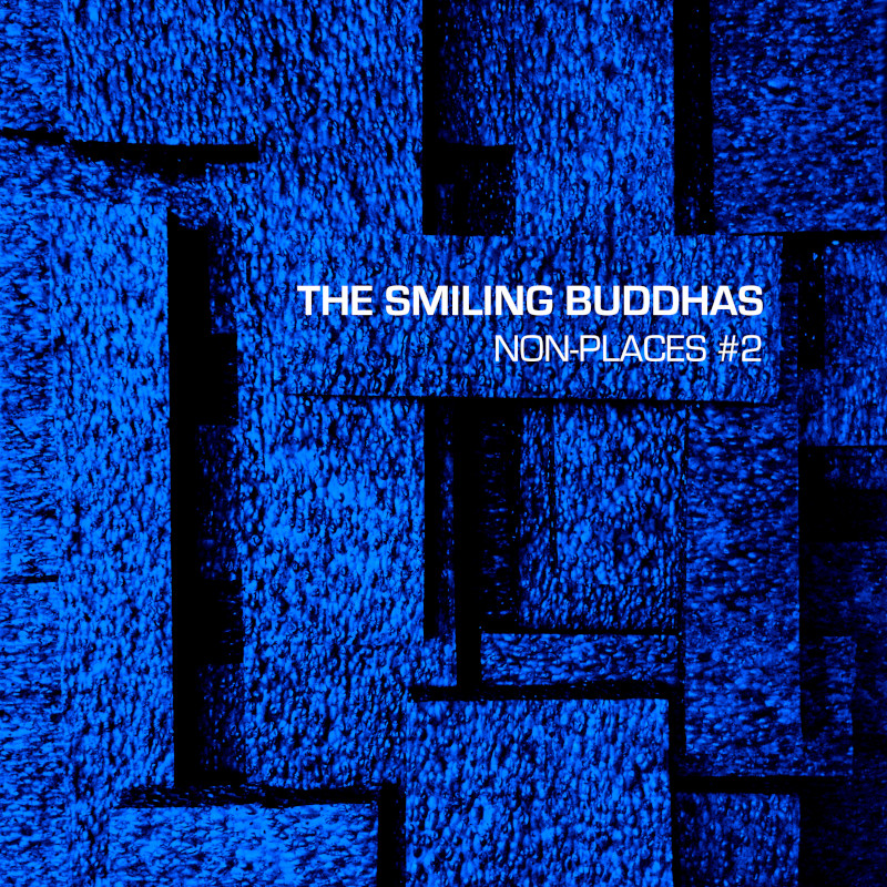 Out now: "Non-Places #2" by The Smiling Buddhas